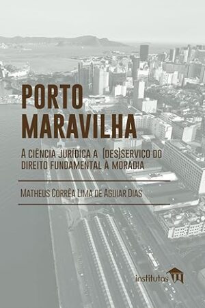 Porto Maravilha, a ciência jurídica a(des)serviço do direito fundamental à moradia